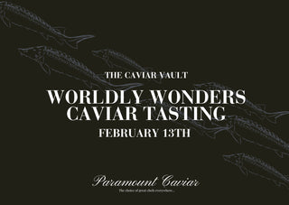 The Caviar Vault: Worldly Wonders – February 13th