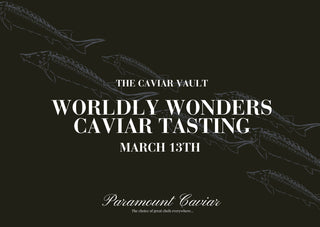 The Caviar Vault: Worldly Wonders – March 13th